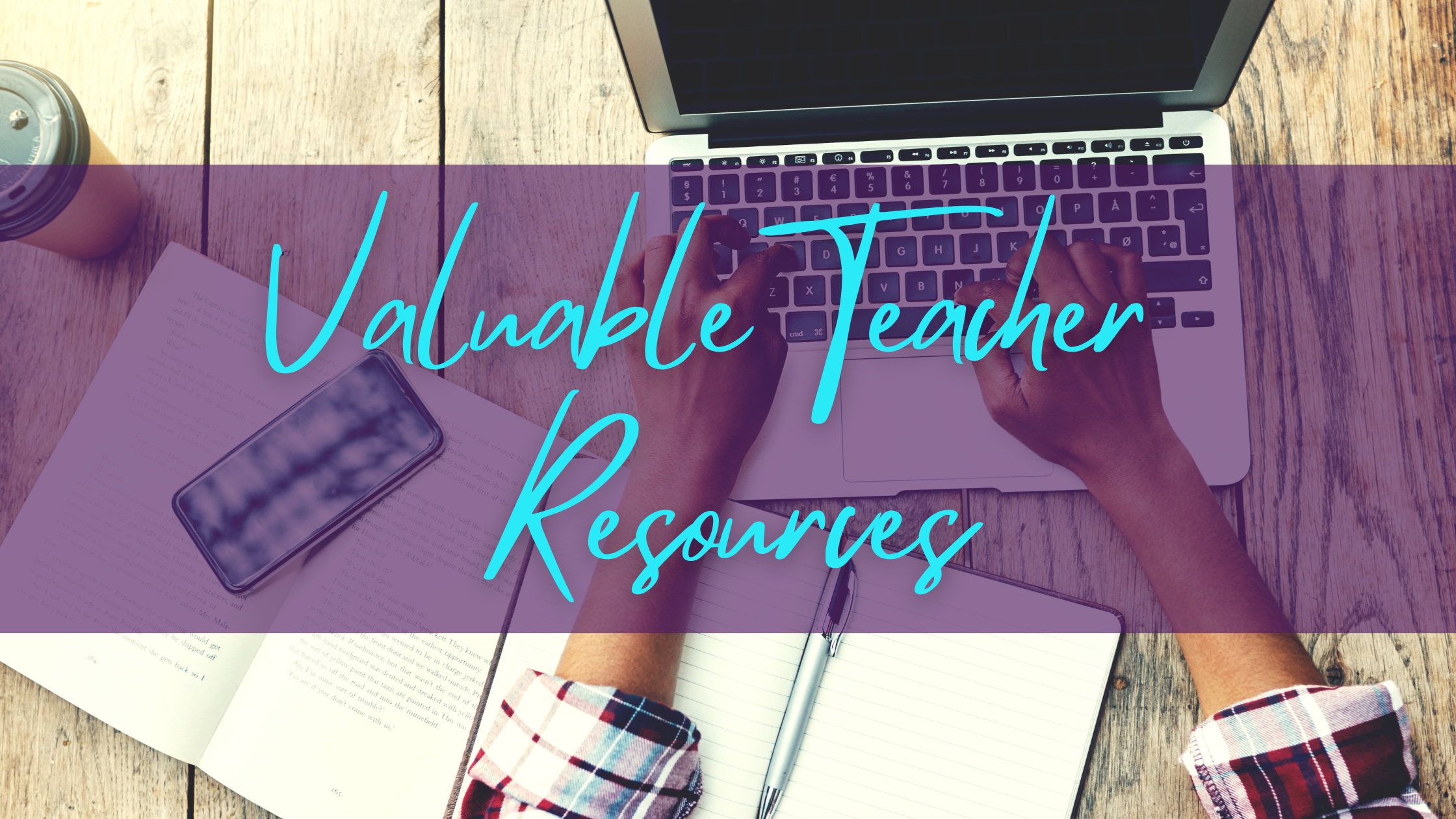 Valuable Teacher Resources Banner hands on a laptop.
